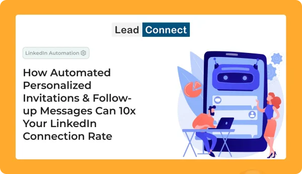 How Automated Personalized Invitations - Follow-up Messages Can 10x Your LinkedIn Connection